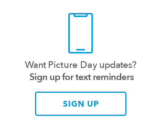 Want Picture Day updates? Sign up for text reminders. SIGN UP