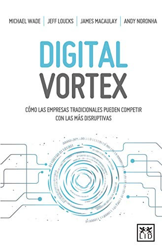 Digital Vortex: Cómo las empresas tradicionales pueden competir con las más disruptivas (Acción empresarial) (Spanish Edition)