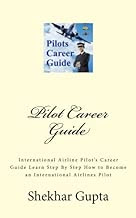 Pilot Career Guide: International Airline Pilot's Career Guide Learn Step by Step How to Become an International Airlines Pilot