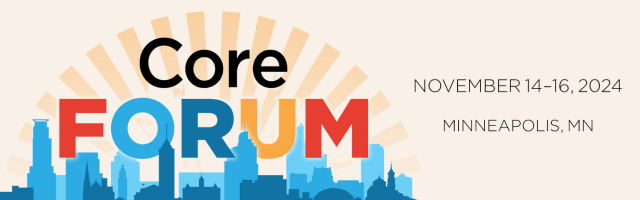 Core Forum: November 14-16, 2024 in Minneapolis, MN