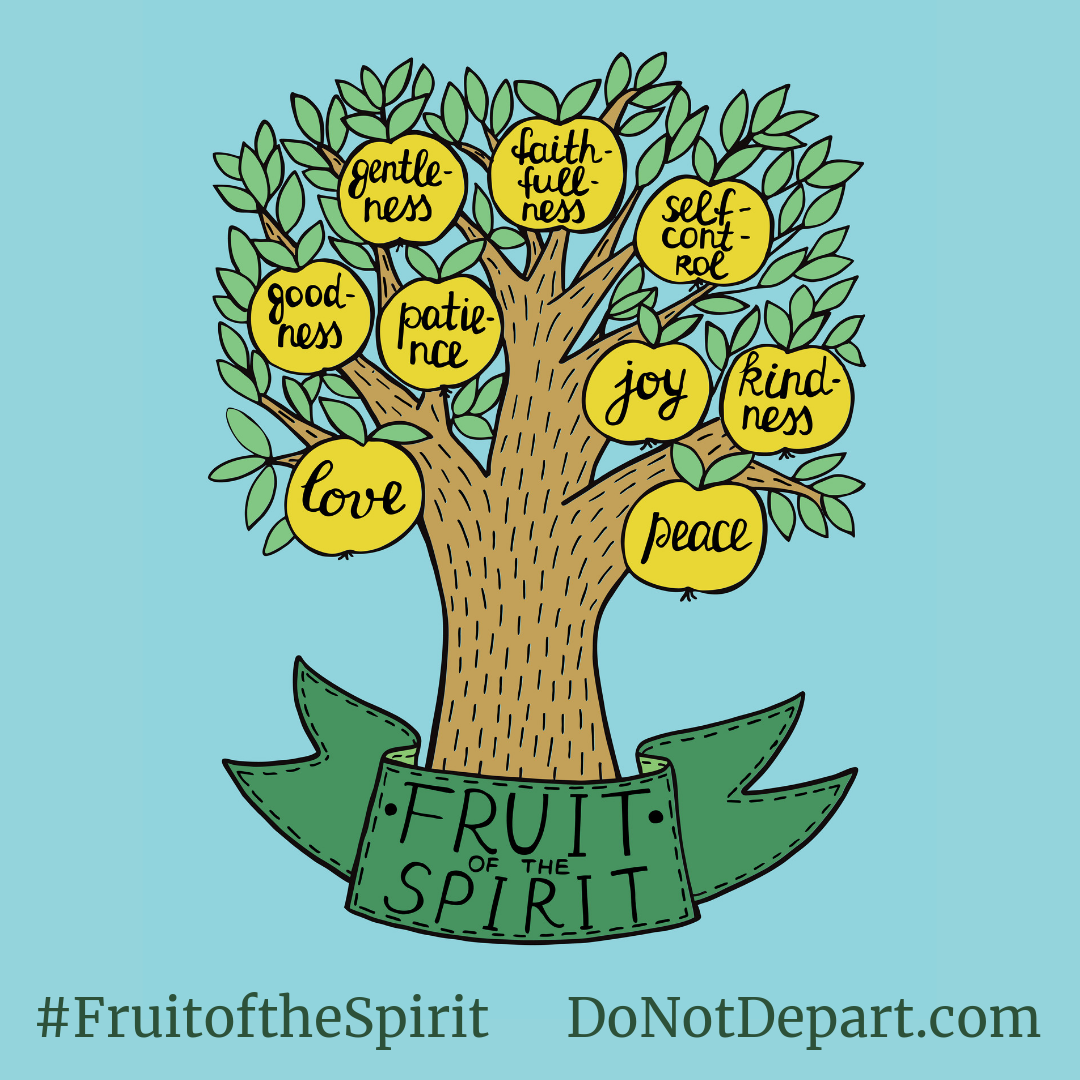 Join us for a 9 part series on the fruit of the Spirit at DoNotDepart.com