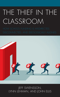 The Thief in the Classroom: How School Funding Is Misdirected, Disconnected, and Ideologically Aligned PDF