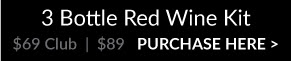 3 Bottle Red Wine Kit - PURCHASE HERE >