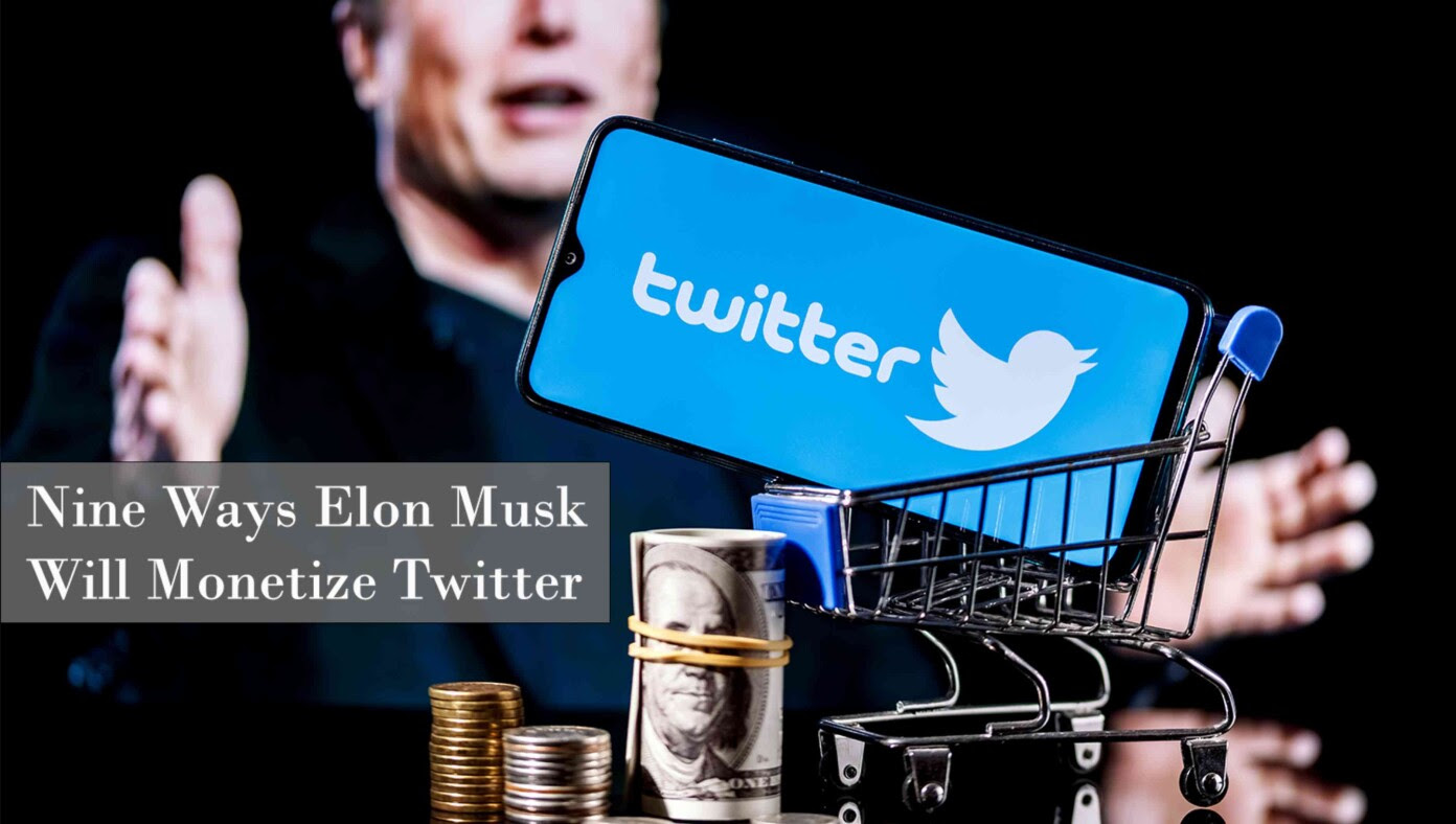 9 New Ways Elon Musk Will Monetize Twitter