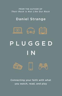 Plugged In: Connecting Your Faith with Everything You Watch, Read, and Play PDF