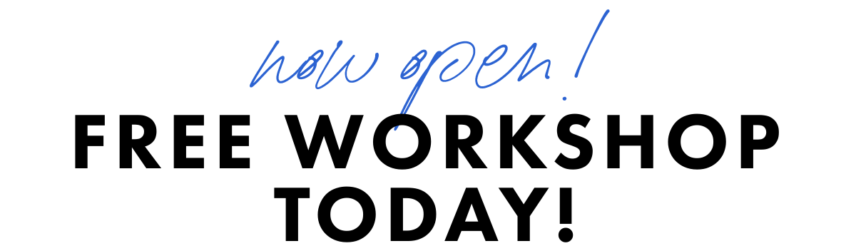 now open!FREE WORKSHOPTODAY!