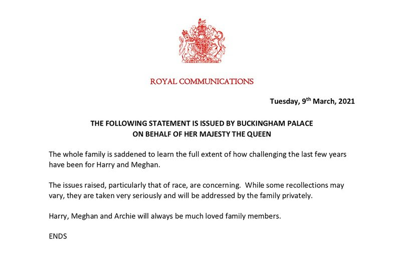 This handout provided by Buckingham Palace shows a statement issued on behalf of Britain's Queen Elizabeth on Tuesday, March 9, 2021. The statement is the first comment by the palace following Harry and Meghan’s two hour interview with Oprah Winfrey in which they alleged that Meghan had experienced racism and callous treatment during her time in the royal family. (Buckingham Palace via AP)