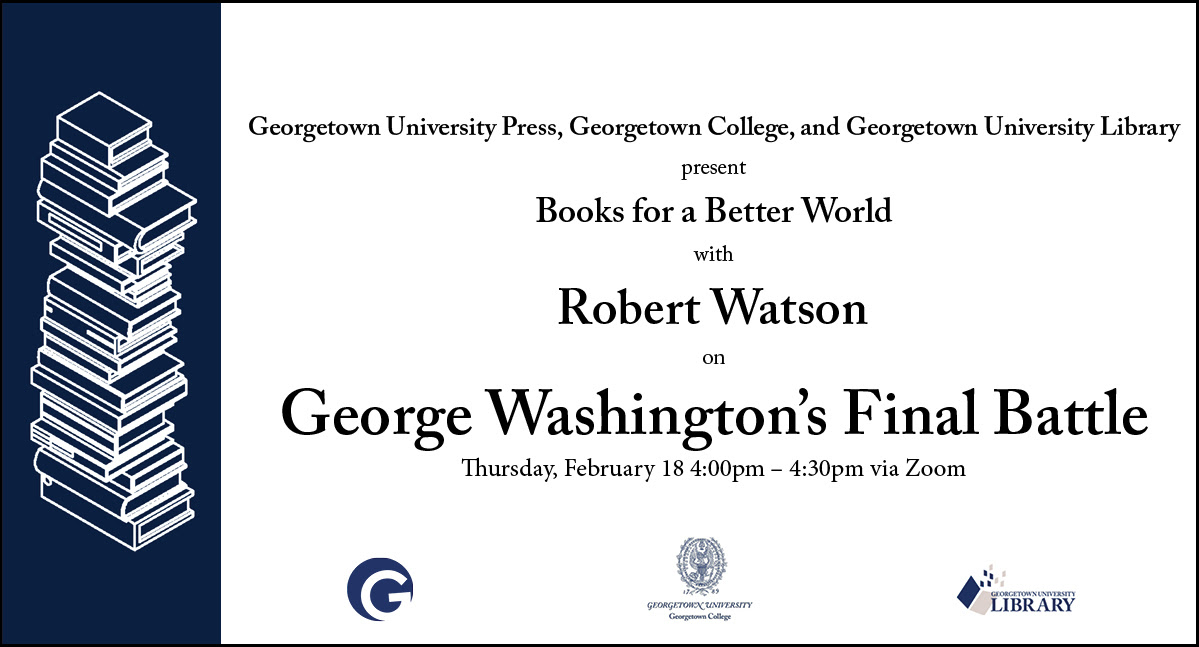 Robert Watson Washington’s Final Battle February 18, 2021 4pm