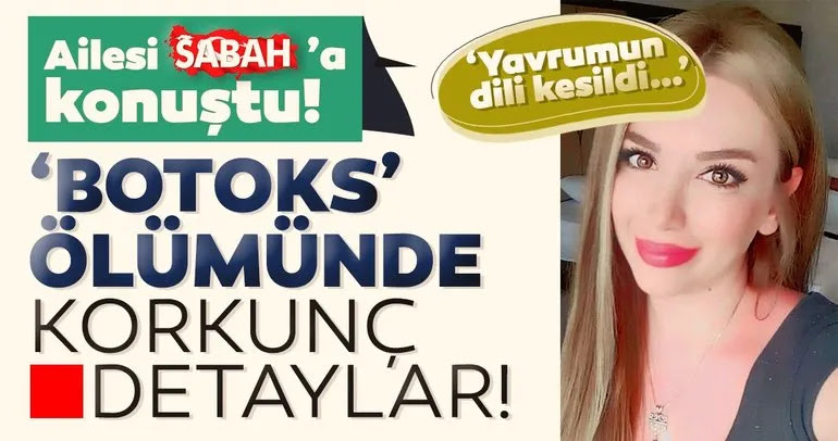 Son dakika: 'Botoks' ölümünde korkunç detaylar! Kübra Boyraz'ın ailesi SABAH'a konuştu