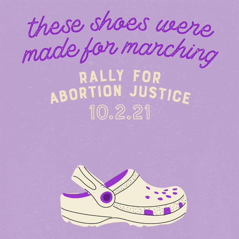 Moving image of different shoes with the words "these shoes are made for marching. Rally for Abortion Justice, 10.2.21" written