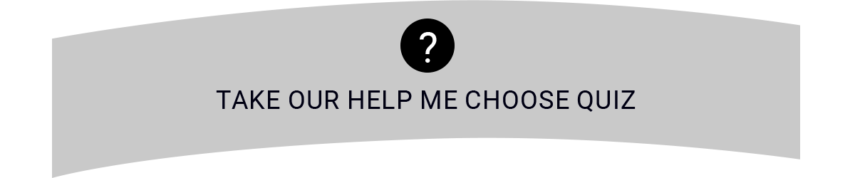TAKE OUR HELP ME CHOOSE QUIZ