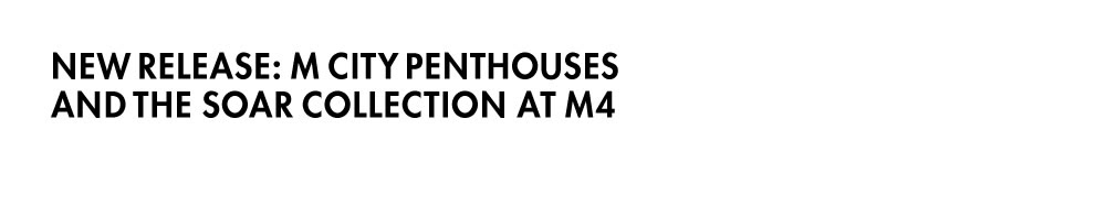 NEW RELEASE: M CITY PENTHOUSES AND THE SOAR COLLECTION AT M4
