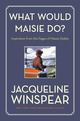 What Would Maisie Do?: Inspiration from the Pages of Maisie Dobbs in Kindle/PDF/EPUB