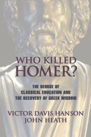 Who Killed Homer: The Demise of Classical Education and the Recovery of Greek Wisdom PDF