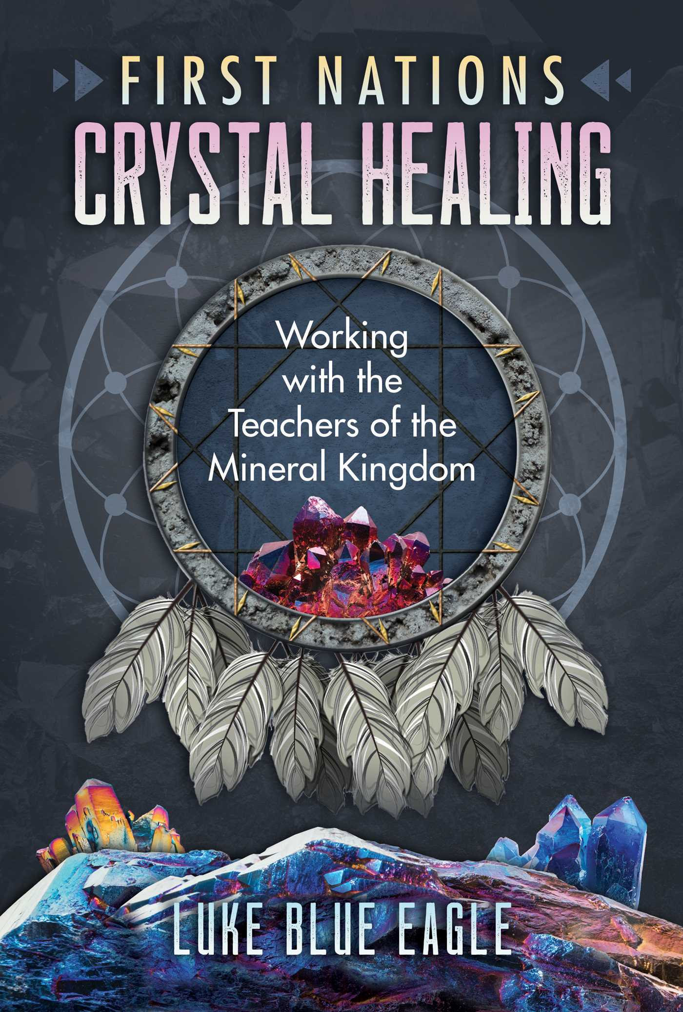 First Nations Crystal Healing: Working with the Teachers of the Mineral Kingdom EPUB