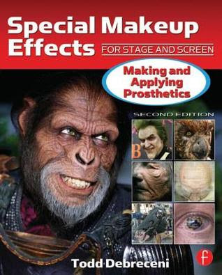 Special Makeup Effects for Stage and Screen: Making and Applying Prosthetics in Kindle/PDF/EPUB