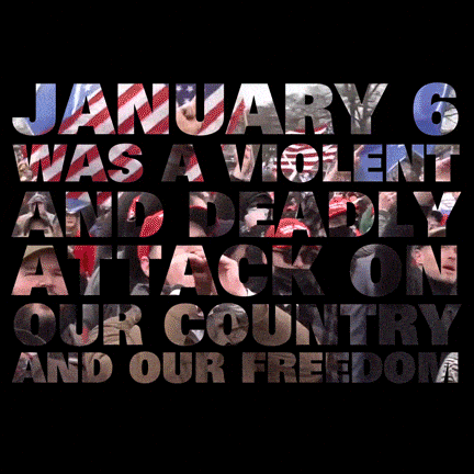 GIF that says "janurary 6 was a violent and deadly attack on our country and our freedom"