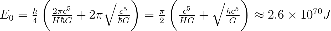 E_0 = \frac{\hbar}{4} \left (\frac{2 \pi c^5}{H \hbar G} + 2 \pi \sqrt{ \frac{c^5}{\hbar G}} \right ) = \frac{\pi}{2} \left ( \frac{c^5}{H G} + \sqrt{\frac{\hbar c^5}{G}} \right ) \approx 2.6 \times 10^{70} J