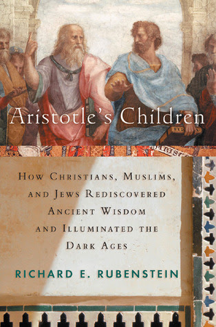 Aristotle's Children: How Christians, Muslims, and Jews Rediscovered Ancient Wisdom and Illuminated the Dark Ages PDF