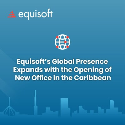Equisoft’s Global Presence Expands with the Opening of New Office in the Caribbean
