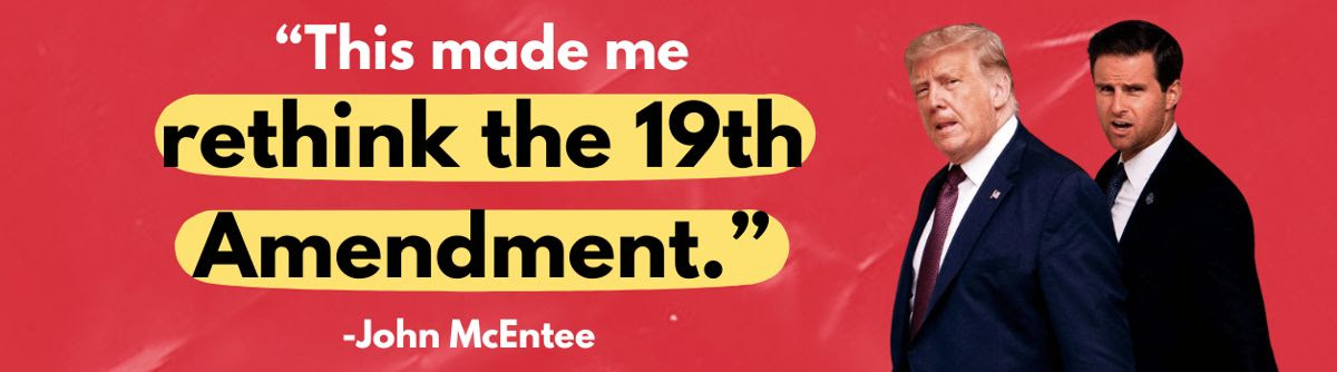 This made me rethink the 19th Amendment. - John McEntee