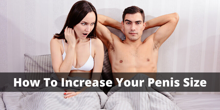 How To Increase Penis Size Naturally & Faster At Home