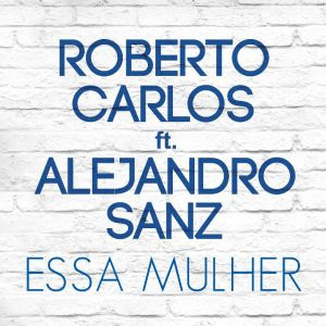 Roberto Carlos e"Essa Mulher" com Alejandro Sanz