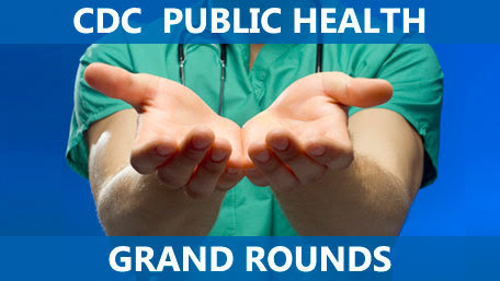 CDC Public Health Grand Rounds