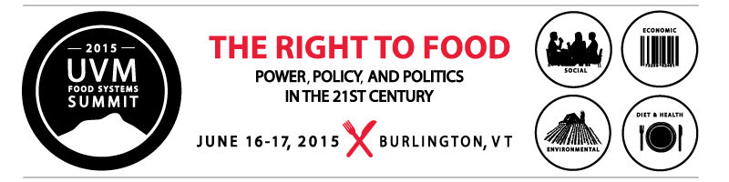 The Right to
                                                      Food: Power,
                                                      Policy, and
                                                      Politics in the
                                                      21st Century |
                                                      June 16-17, 2015 |
                                                      Burlington, VT