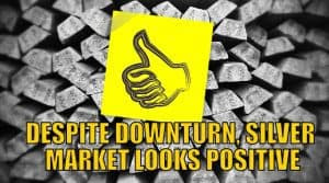 Silver Market Update: Despite Downturn, Silver Market Looks Positive