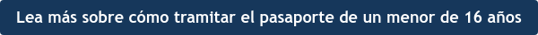 Lea más sobre cómo tramitar el pasaporte de un menor de 16 años