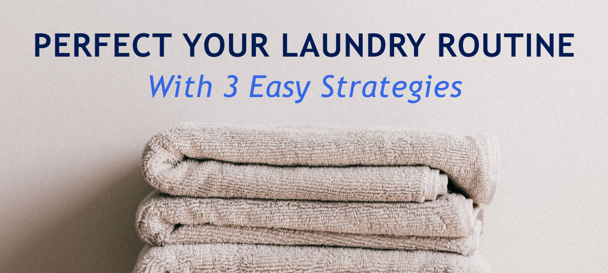 Perfect Your Laundry Routine With 3 Easy Strategies