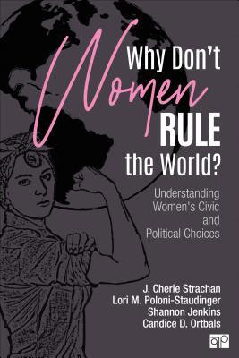 Why Don't Women Rule the World?: Understanding Women's Civic and Political Choices PDF