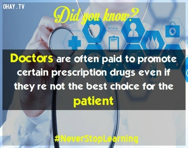 14. Bác sĩ thường được trả tiền để quảng cáo thuốc theo toa nào đó ngay cả khi chúng không phải là lựa chọn tốt nhất cho bệnh nhân.,sự thật thú vị,những điều thú vị trong cuộc sống,khám phá,sự thật đáng kinh ngạc,có thể bạn chưa biết