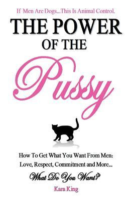 pdf download The Power of the Pussy - How To Get What You Want From Men: Love, Respect, Commitment and More!