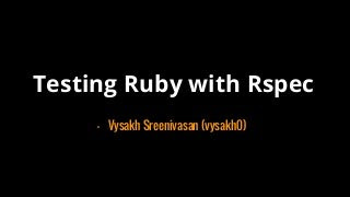Testing Ruby with Rspec (a beginner's guide)