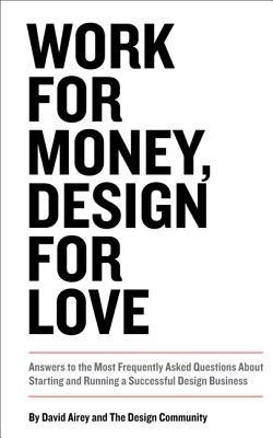Work for Money, Design for Love: Answers to the Most Frequently Asked Questions about Starting and Running a Successful Design Business PDF