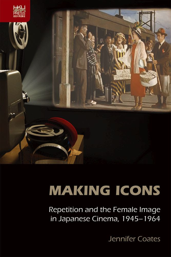 Making Icons: Repetition and the Female Image in Japanese Cinema, 1945?1964 in Kindle/PDF/EPUB