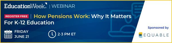 Education Week sponsored webinar: How Pensions Work: Why It Matters for K-12 Education - click to engage