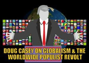 Doug Casey on Globalism and the Worldwide Populist Revolt