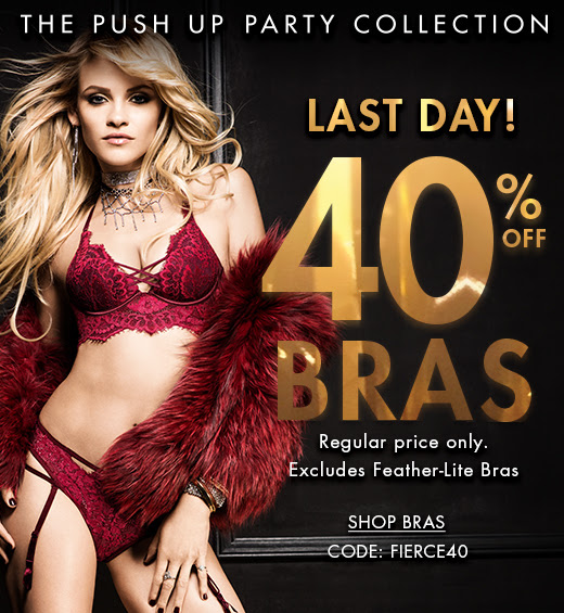 The Push Up Party Collection. Last Day! 40% off Bras. Regular price only. Excludes Feather-Lite bras. Shop Bras. CODE: FIERCE40