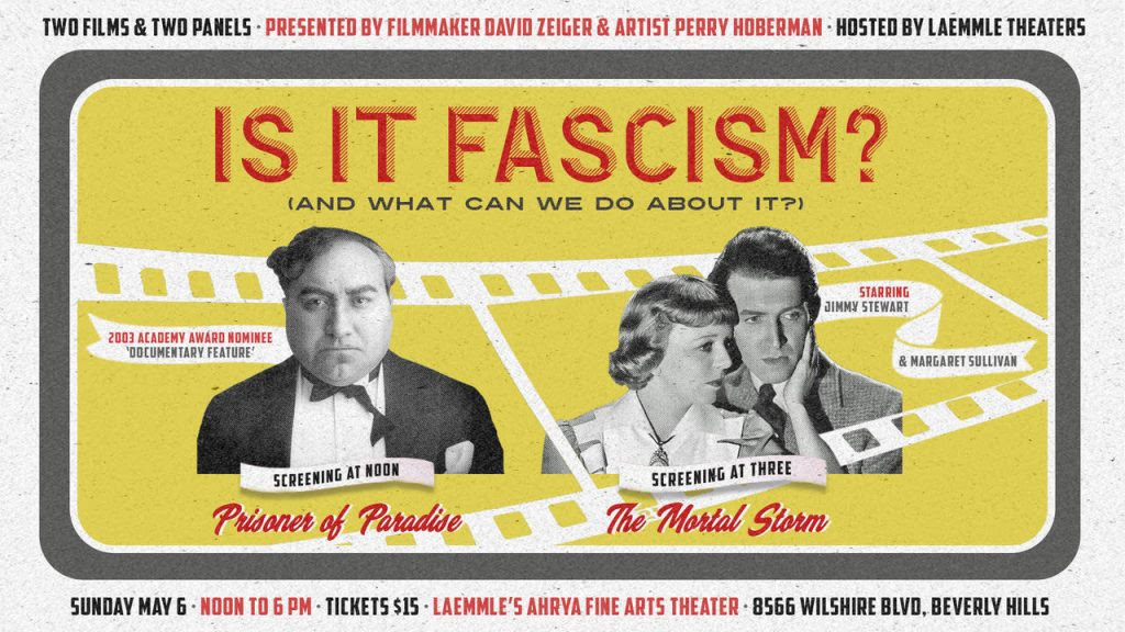 IS IT FASCISM?  (and what can we do about it?) Two Films & Two Panels Sunday May 6 • Noon to 6 pm Laemmle’s Ahrya Fine Arts Theater 8566 Wilshire Blvd, Beverly Hills Tickets $15
