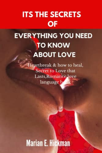 Its The Secrets Of Everything You Need To Know About Love: Heartbreak & how to heal,Secret to Love that Lasts,Romance,love language book