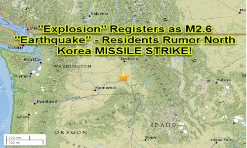 Rumors of North Korea Missile Hit in Wash State After “Explosion” Registers as M2.6 Earthquake – Update: USGS “Delete Event” After I Report It! +Videos