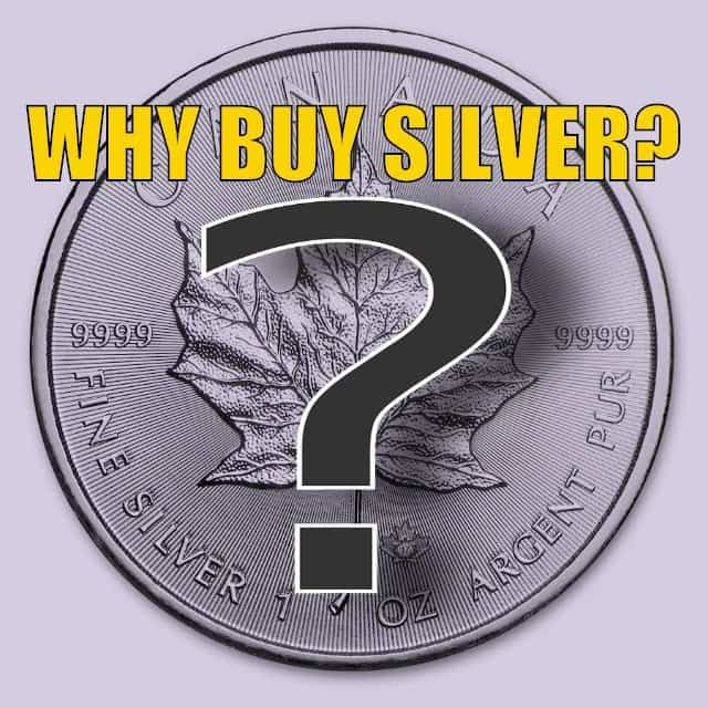 Why Buy Silver? Why Buy Silver?