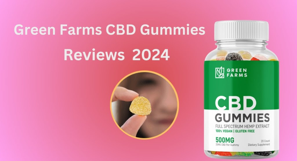 Green Farms CBD Gummies Reviews [Fraudulent Exposed 2024] Shocking  Ingredients Reports! Must Read!