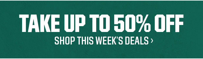TAKE UP TO 50% OFF | SHOP THIS WEEK'S DEALS