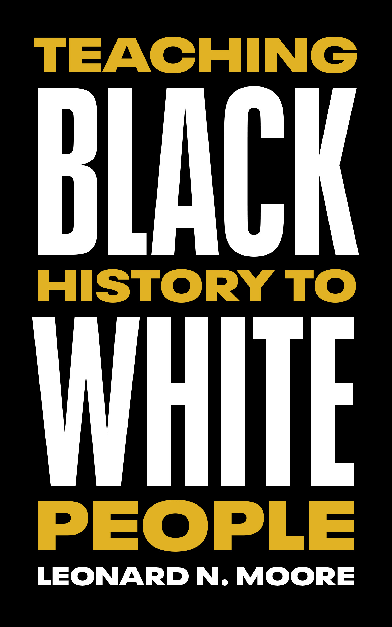 teaching black history to white people by leonard n moore teaching black history to white people by leonard n moore