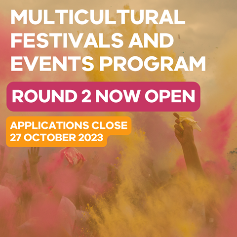 Round 2 for the Multicultural Festivals and Events grant is now open