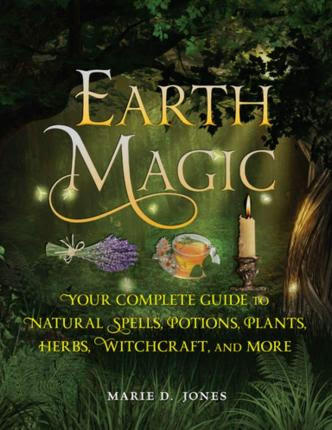 Earth Magic: Your Complete Guide to Natural Spells, Potions, Plants, Herbs, Witchcraft, and More EPUB